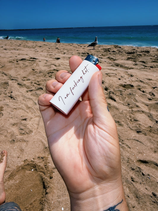 I AM FUCKING HOT LIGHTER